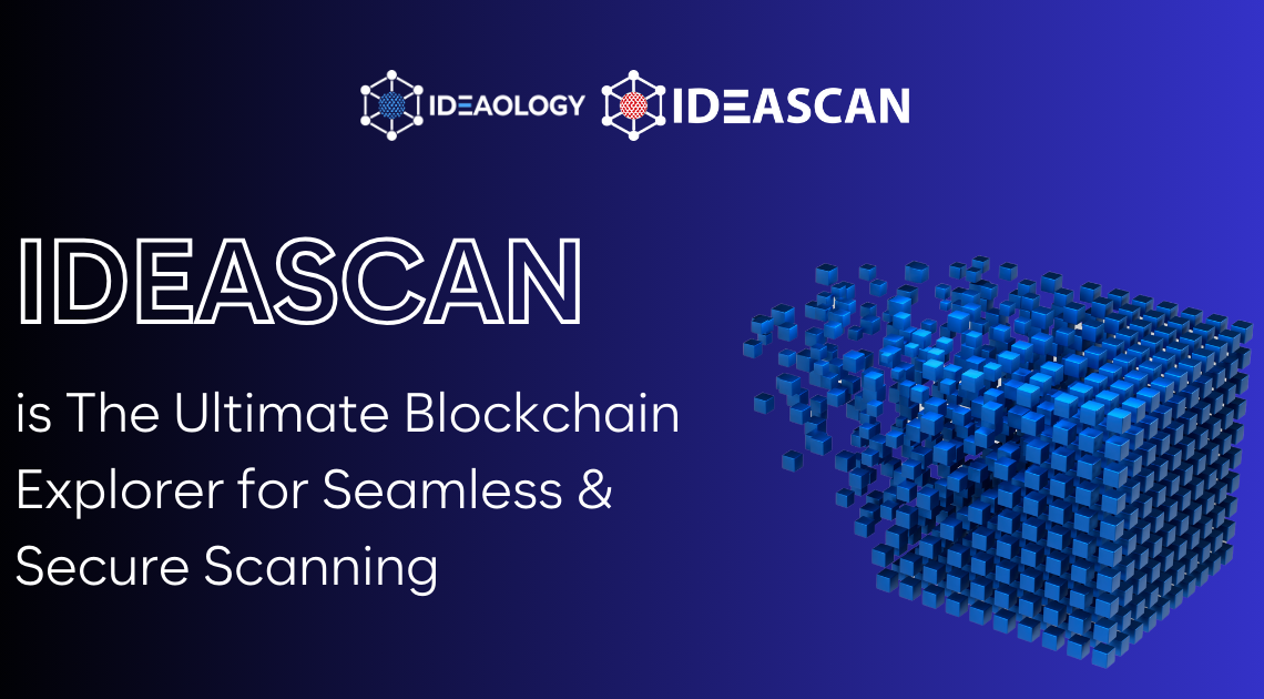 IDEASCAN is The Ultimate Blockchain Explorer for Seamless & Secure Scanning