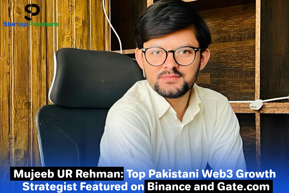 Mujeeb UR Rehman: Top Pakistani Web3 Growth Strategist Featured on Binance and Gate.com